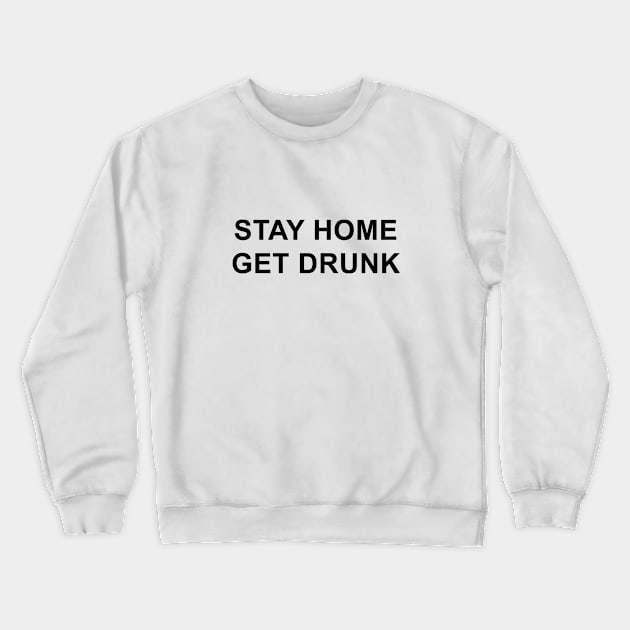 Stay Home Get Drunk Crewneck Sweatshirt by pizzamydarling